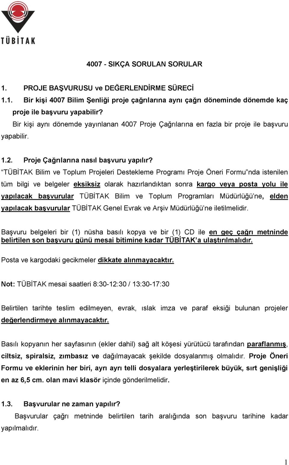 TÜBİTAK Bilim ve Toplum Projeleri Destekleme Programı Proje Öneri Formu nda istenilen tüm bilgi ve belgeler eksiksiz olarak hazırlandıktan sonra kargo veya posta yolu ile yapılacak başvurular TÜBİTAK