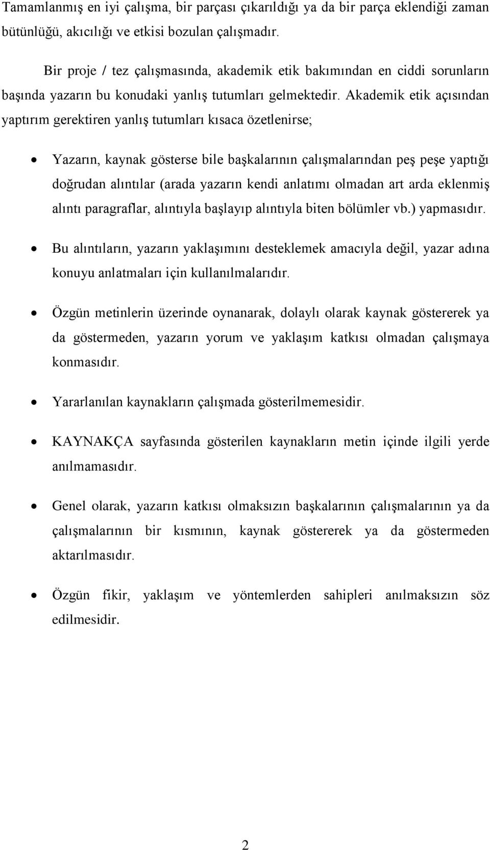 Akademik etik açısından yaptırım gerektiren yanlış tutumları kısaca özetlenirse; Yazarın, kaynak gösterse bile başkalarının çalışmalarından peş peşe yaptığı doğrudan alıntılar (arada yazarın kendi