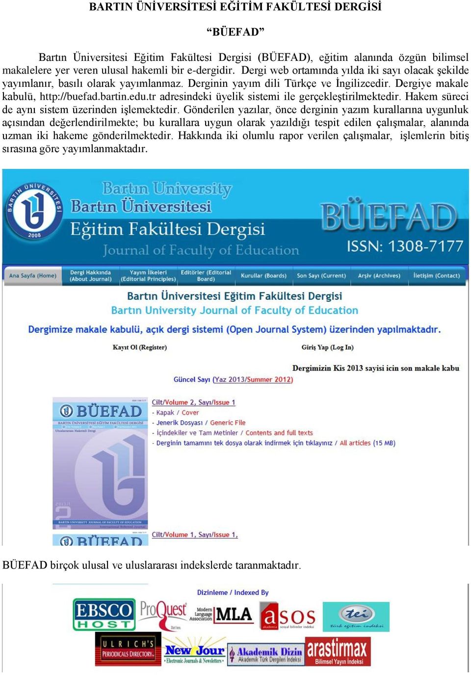 tr adresindeki üyelik sistemi ile gerçekleştirilmektedir. Hakem süreci de aynı sistem üzerinden işlemektedir.