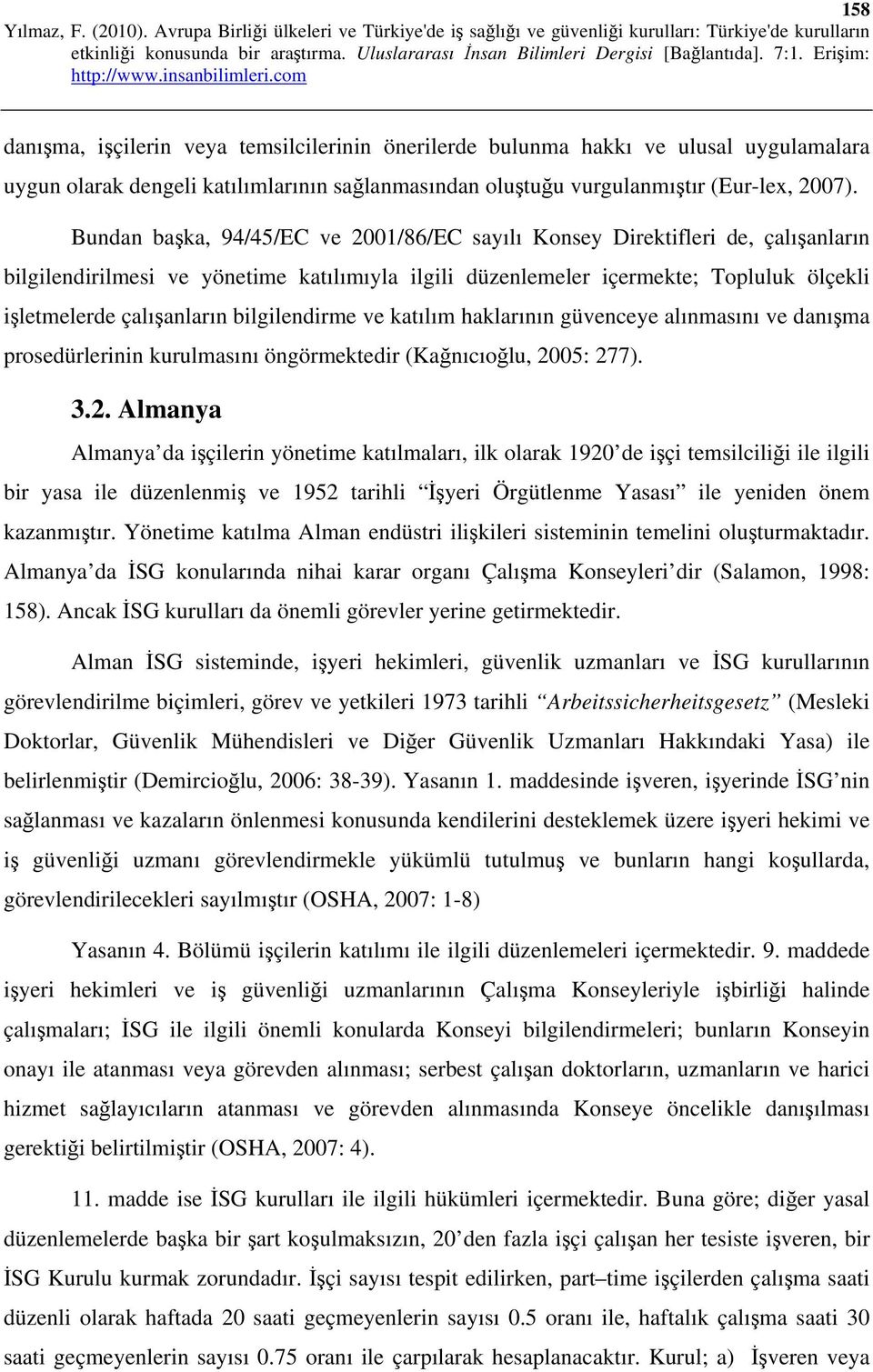 bilgilendirme ve katılım haklarının güvenceye alınmasını ve danışma prosedürlerinin kurulmasını öngörmektedir (Kağnıcıoğlu, 20