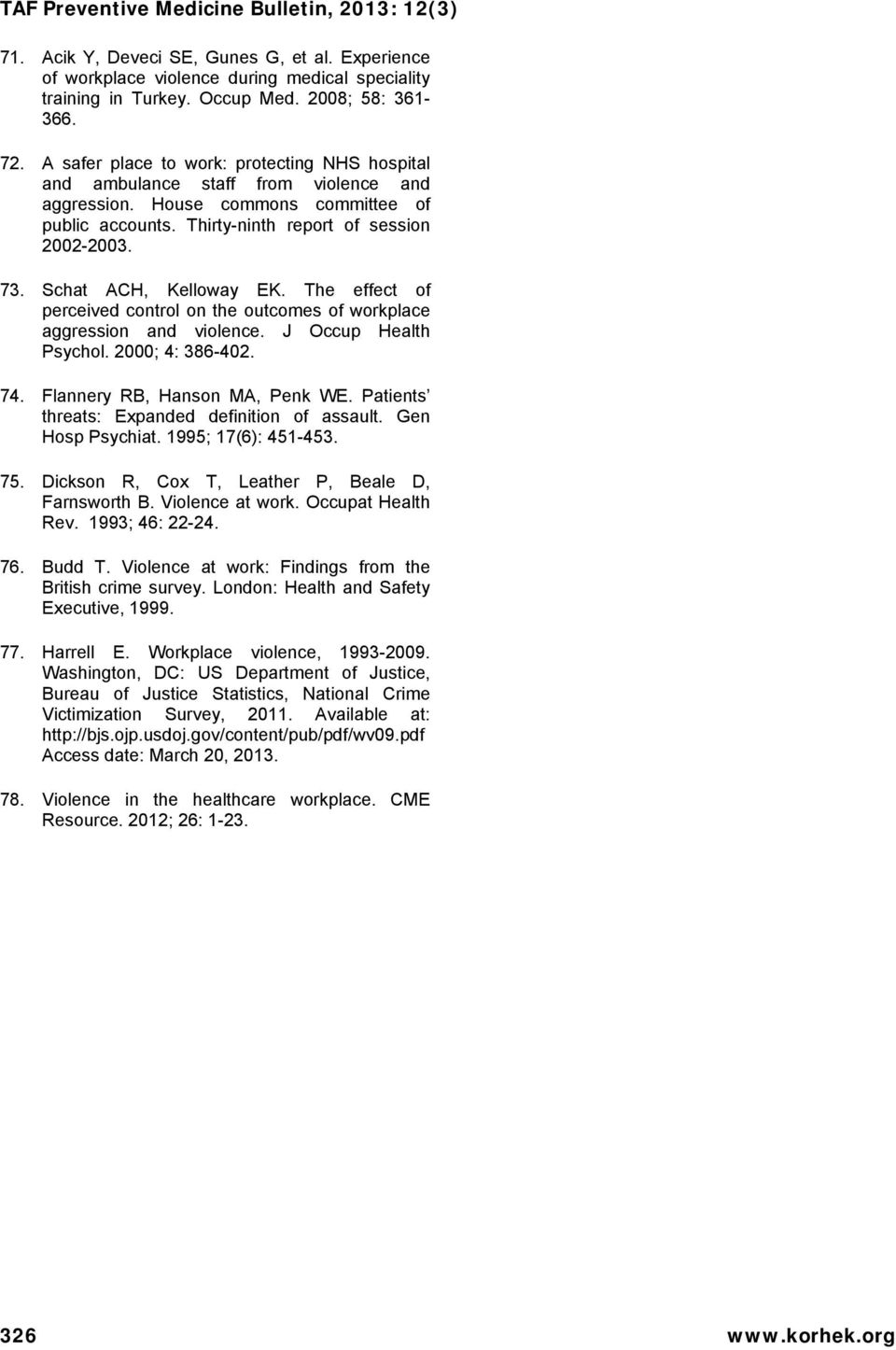 Schat ACH, Kelloway EK. The effect of perceived control on the outcomes of workplace aggression and violence. J Occup Health Psychol. 2000; 4: 386-402. 74. Flannery RB, Hanson MA, Penk WE.