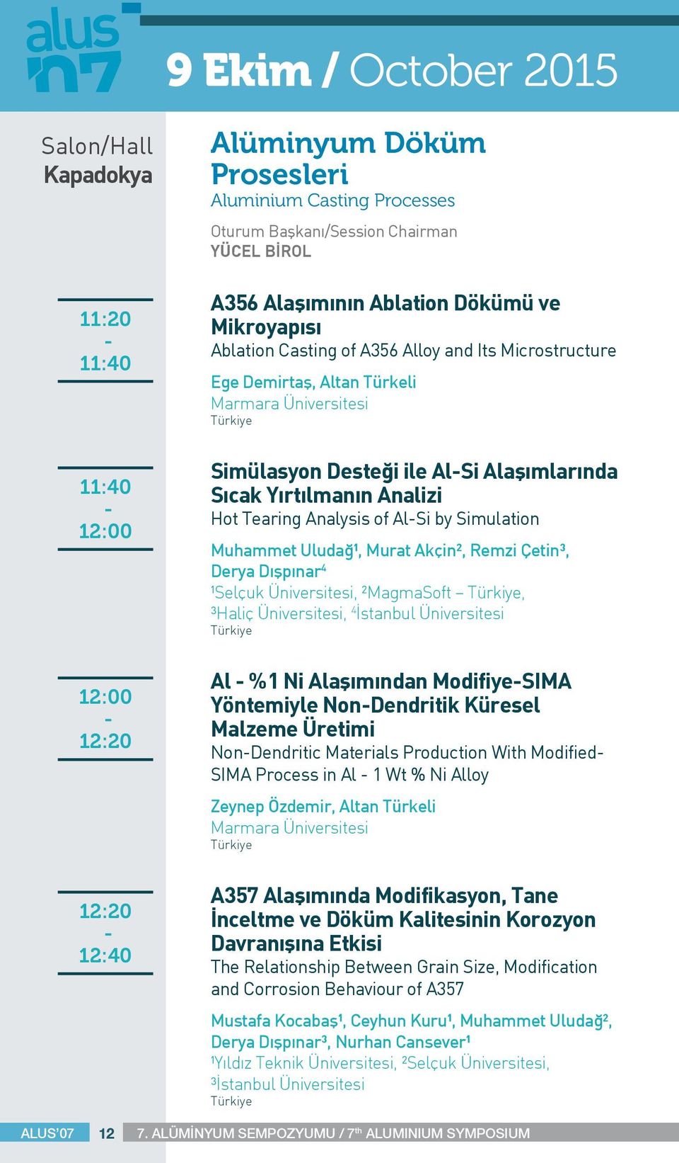 Yırtılmanın Analizi Hot Tearing Analysis of AlSi by Simulation Muhammet Uludağ¹, Murat Akçin², Remzi Çetin³, Derya Dışpınar 4 ¹Selçuk Üniversitesi, ²MagmaSoft, ³Haliç Üniversitesi, 4 İstanbul