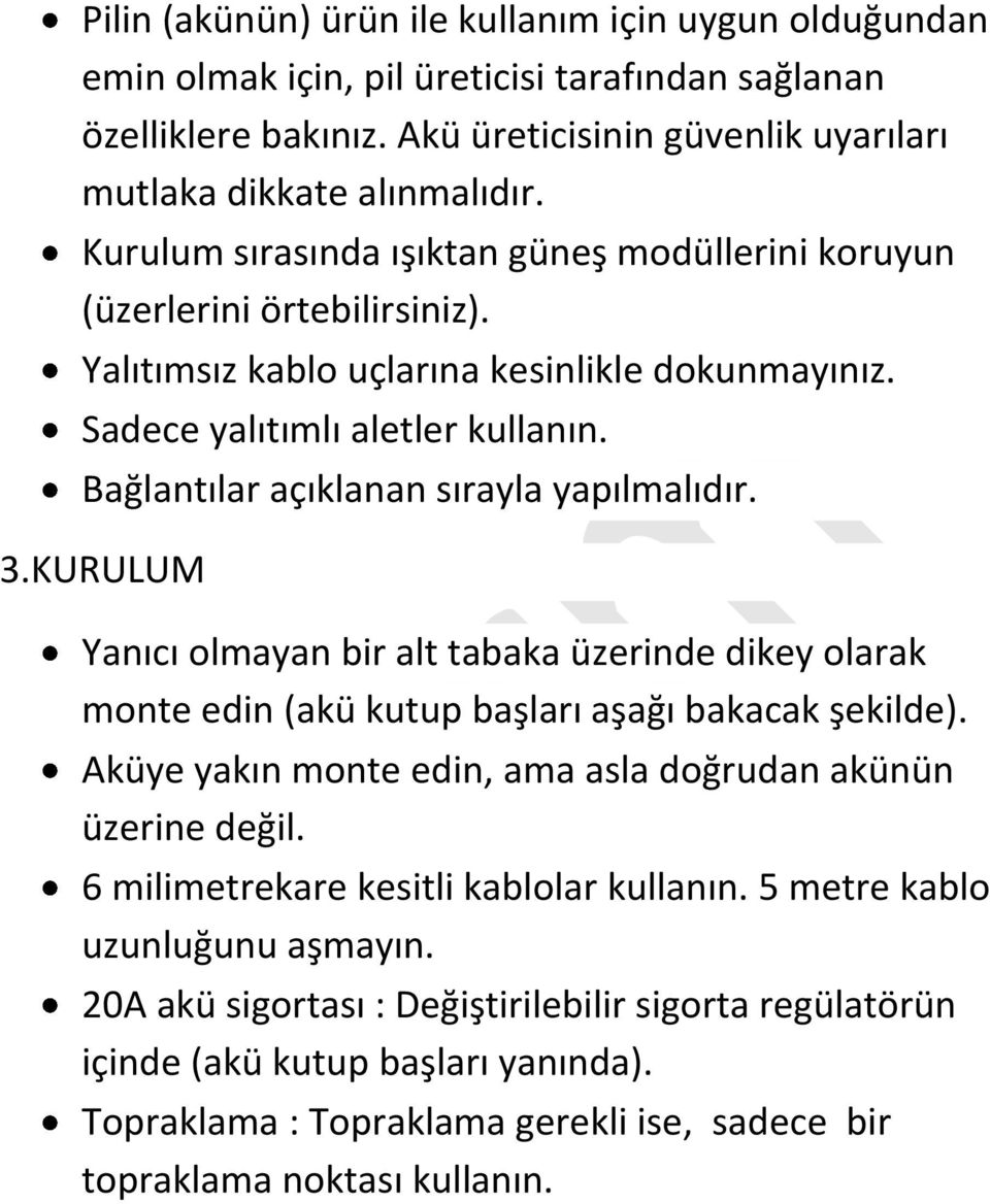 Bağlantılar açıklanan sırayla yapılmalıdır. 3.KURULUM Yanıcı olmayan bir alt tabaka üzerinde dikey olarak monte edin (akü kutup başları aşağı bakacak şekilde).