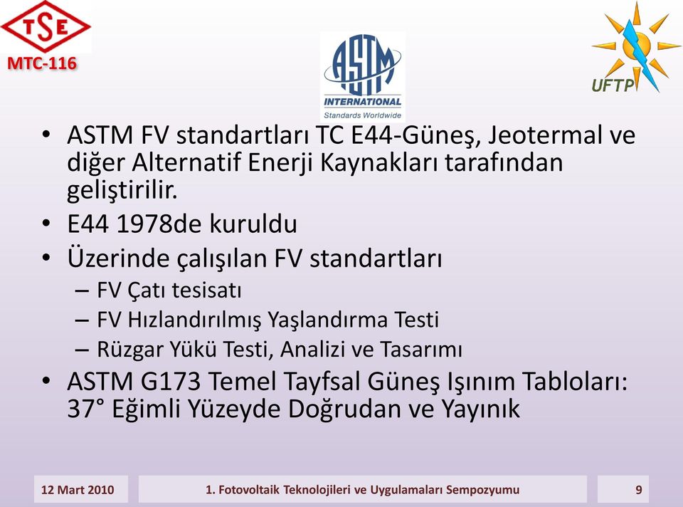 E44 1978de kuruldu Üzerinde çalışılan FV standartları FV Çatı tesisatı FV Hızlandırılmış Yaşlandırma