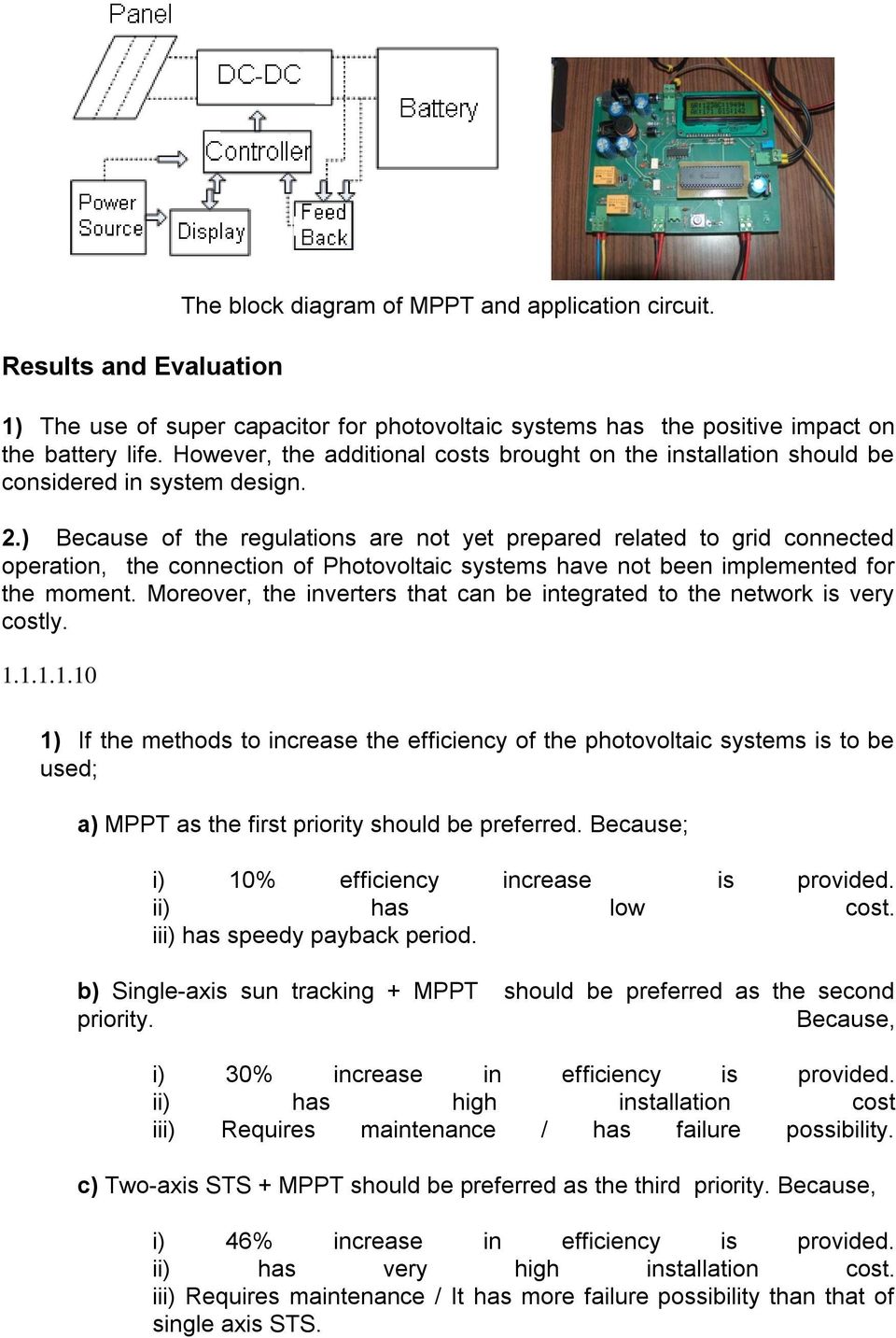 ) Because of the regulations are not yet prepared related to grid connected operation, the connection of Photovoltaic systems have not been implemented for the moment.