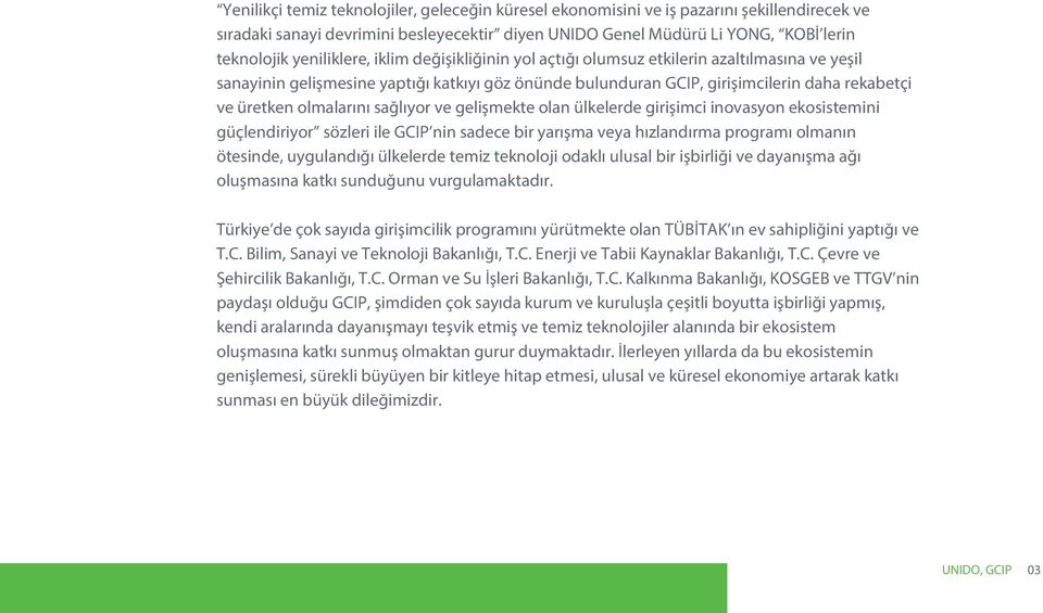 olmalarını sağlıyor ve gelişmekte olan ülkelerde girişimci inovasyon ekosistemini güçlendiriyor sözleri ile GCIP nin sadece bir yarışma veya hızlandırma programı olmanın ötesinde, uygulandığı