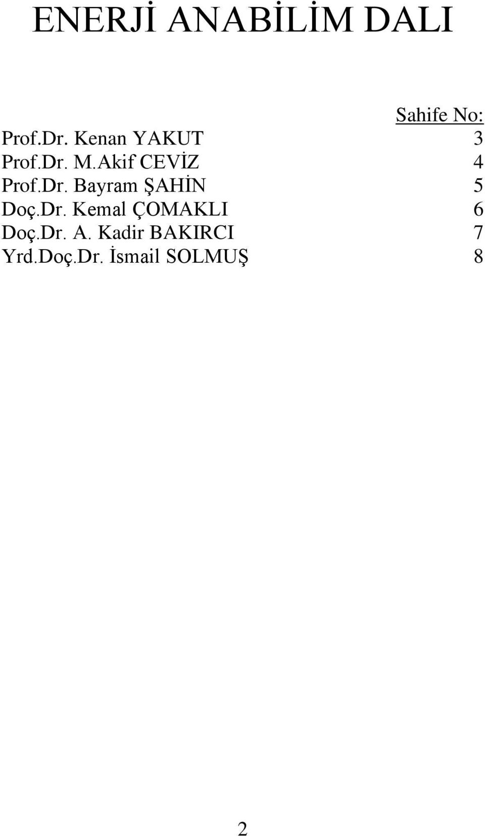 Dr. Kemal ÇOMAKLI 6 Doç.Dr. A. Kadir BAKIRCI Yrd.Doç.Dr. İsmail SOLMUŞ A rş.