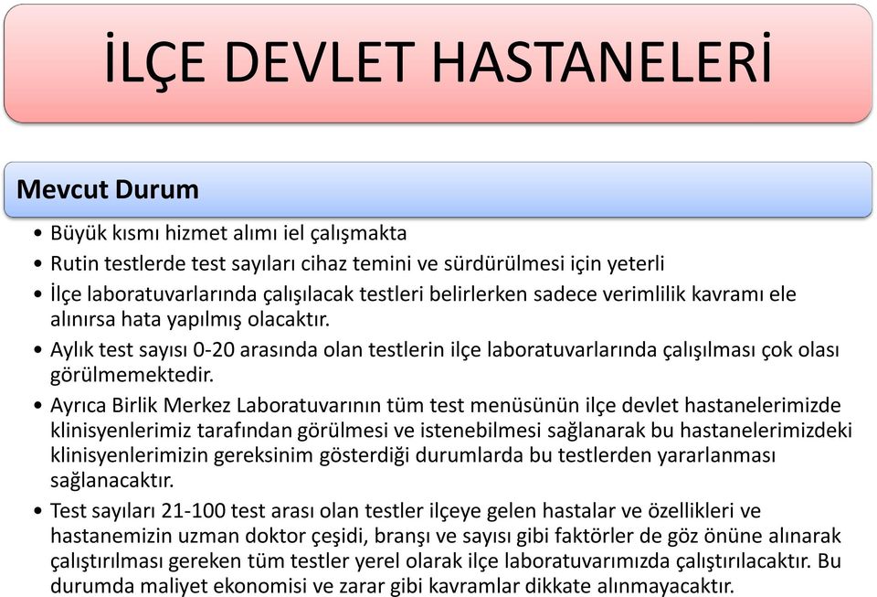 Ayrıca Birlik Merkez Laboratuvarının tüm test menüsünün ilçe devlet hastanelerimizde klinisyenlerimiz tarafından görülmesi ve istenebilmesi sağlanarak bu hastanelerimizdeki klinisyenlerimizin