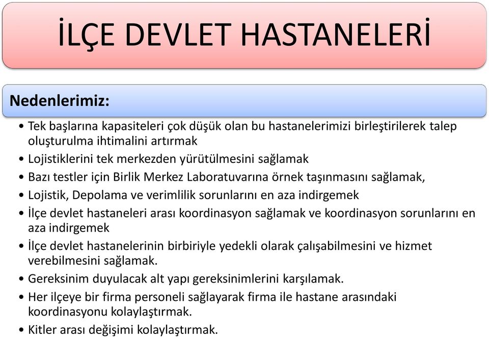 arası koordinasyon sağlamak ve koordinasyon sorunlarını en aza indirgemek İlçe devlet hastanelerinin birbiriyle yedekli olarak çalışabilmesini ve hizmet verebilmesini sağlamak.