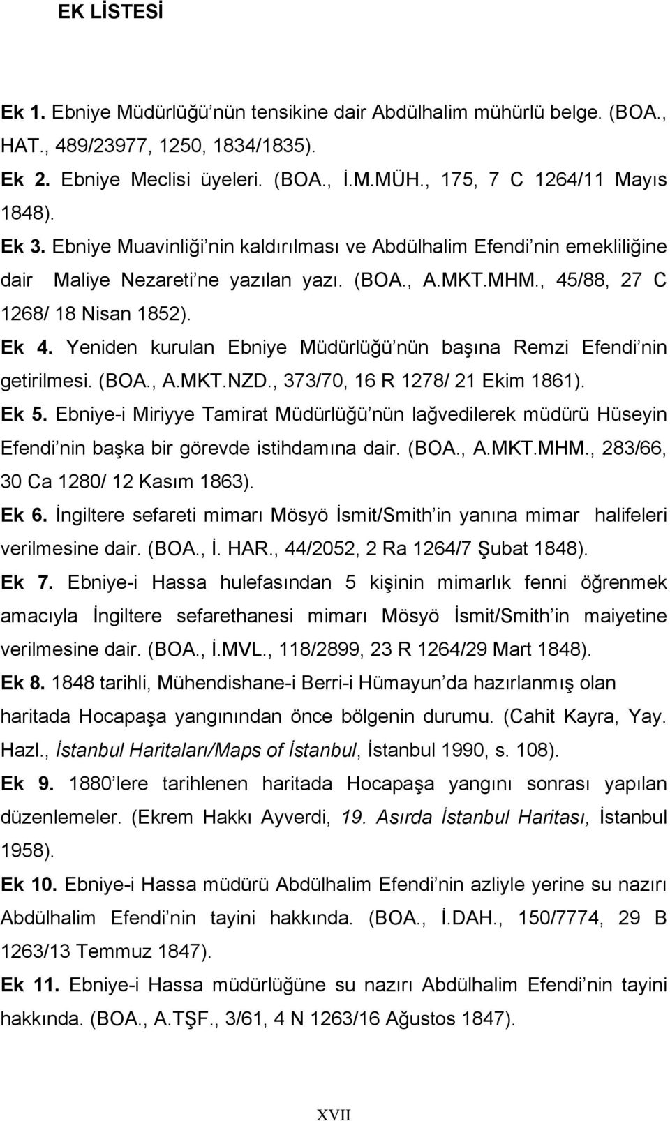 Yeniden kurulan Ebniye Müdürlüğü nün başına Remzi Efendi nin getirilmesi. (BOA., A.MKT.NZD., 373/70, 16 R 1278/ 21 Ekim 1861). Ek 5.