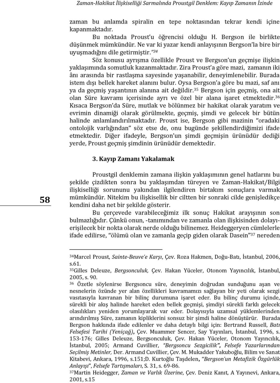 34 Söz konusu ayrışma özellikle Proust ve Bergson un geçmişe ilişkin yaklaşımında somutluk kazanmaktadır.