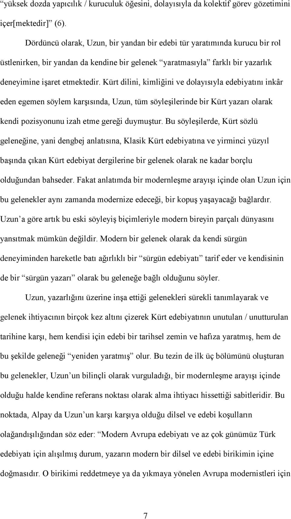 Kürt dilini, kimliğini ve dolayısıyla edebiyatını inkâr eden egemen söylem karģısında, Uzun, tüm söyleģilerinde bir Kürt yazarı olarak kendi pozisyonunu izah etme gereği duymuģtur.