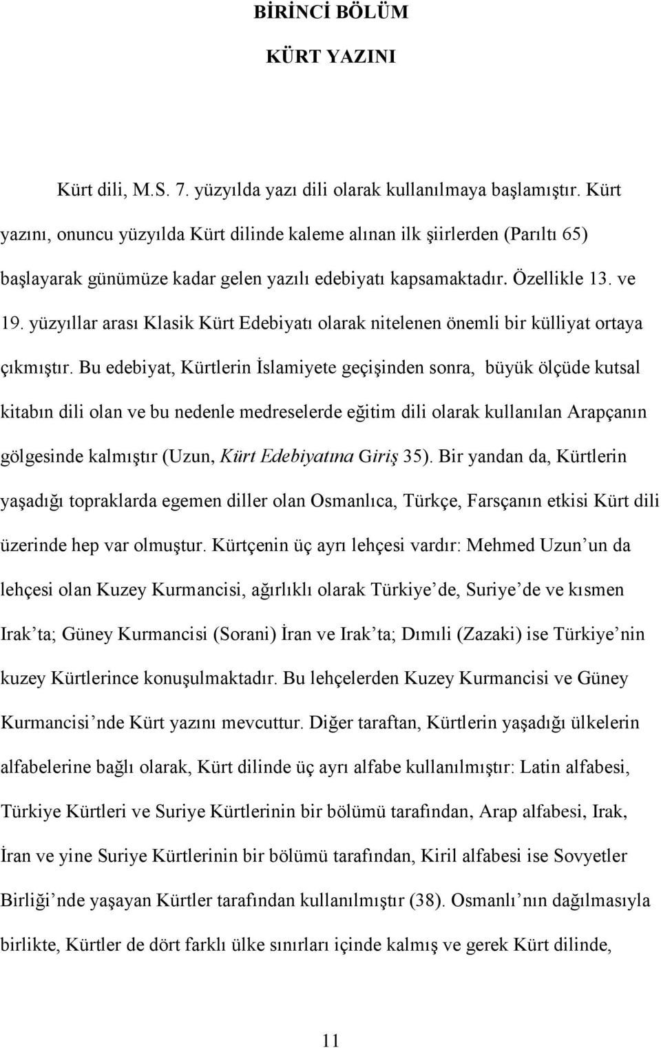 yüzyıllar arası Klasik Kürt Edebiyatı olarak nitelenen önemli bir külliyat ortaya çıkmıģtır.