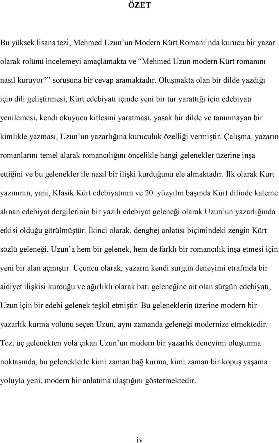 Oluşmakta olan bir dilde yazdığı için dili geliştirmesi, Kürt edebiyatı içinde yeni bir tür yarattığı için edebiyatı yenilemesi, kendi okuyucu kitlesini yaratması, yasak bir dilde ve tanınmayan bir