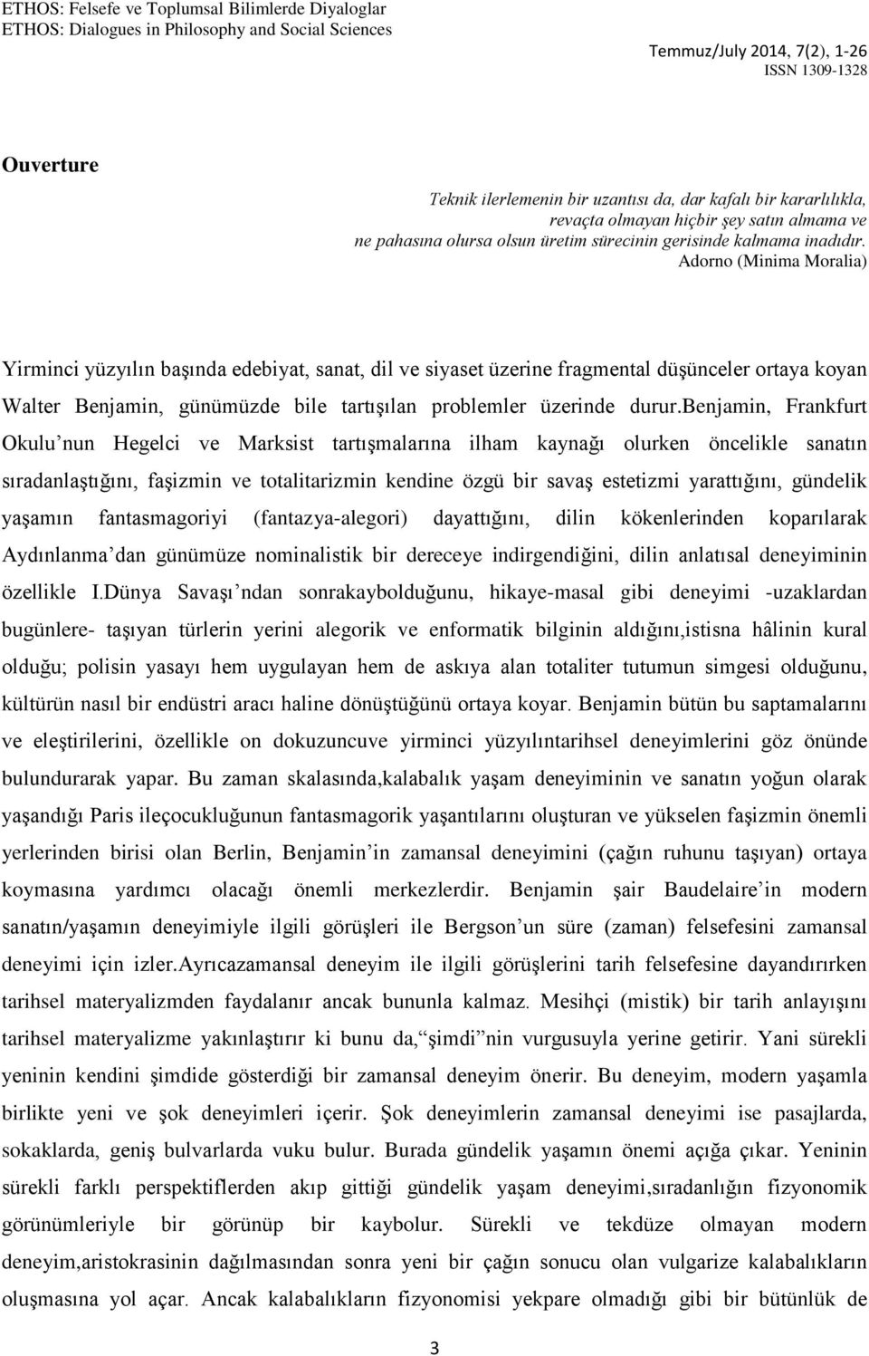 benjamin, Frankfurt Okulu nun Hegelci ve Marksist tartışmalarına ilham kaynağı olurken öncelikle sanatın sıradanlaştığını, faşizmin ve totalitarizmin kendine özgü bir savaş estetizmi yarattığını,