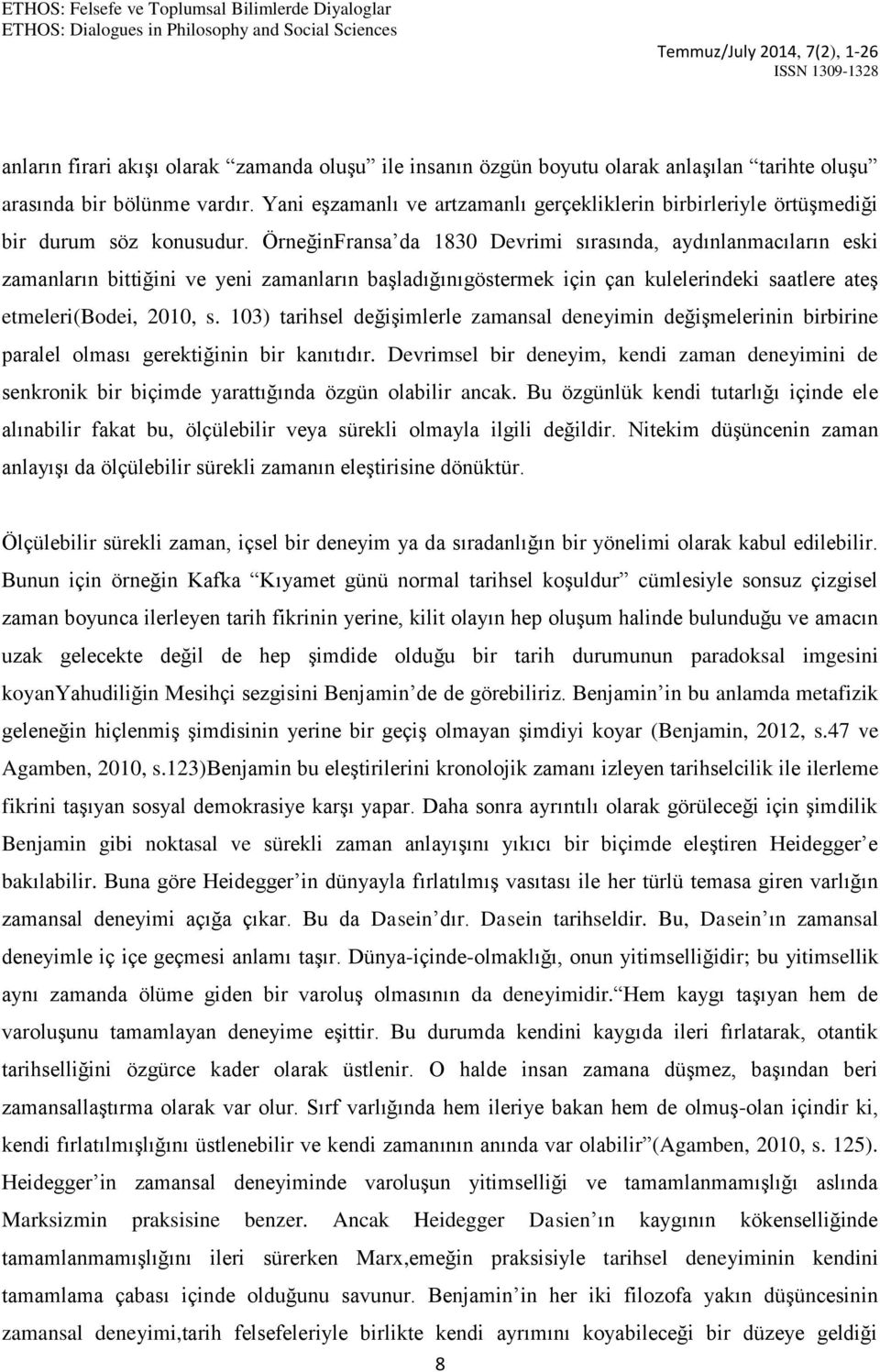 ÖrneğinFransa da 1830 Devrimi sırasında, aydınlanmacıların eski zamanların bittiğini ve yeni zamanların başladığınıgöstermek için çan kulelerindeki saatlere ateş etmeleri(bodei, 2010, s.