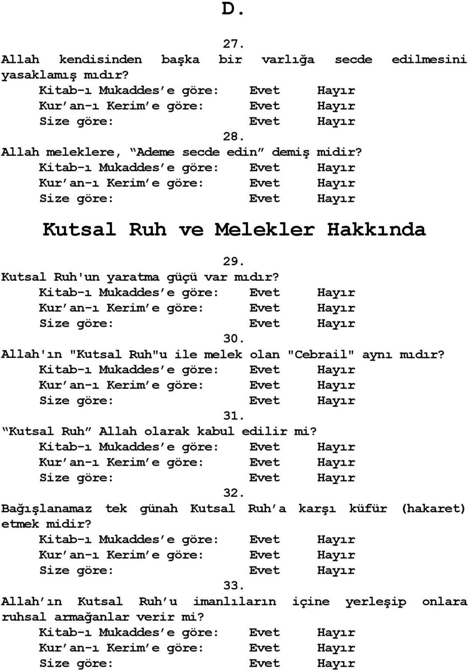 Kutsal Ruh'un yaratma güçü var mıdır? 30. Allah'ın "Kutsal Ruh"u ile melek olan "Cebrail" aynı mıdır? 31.