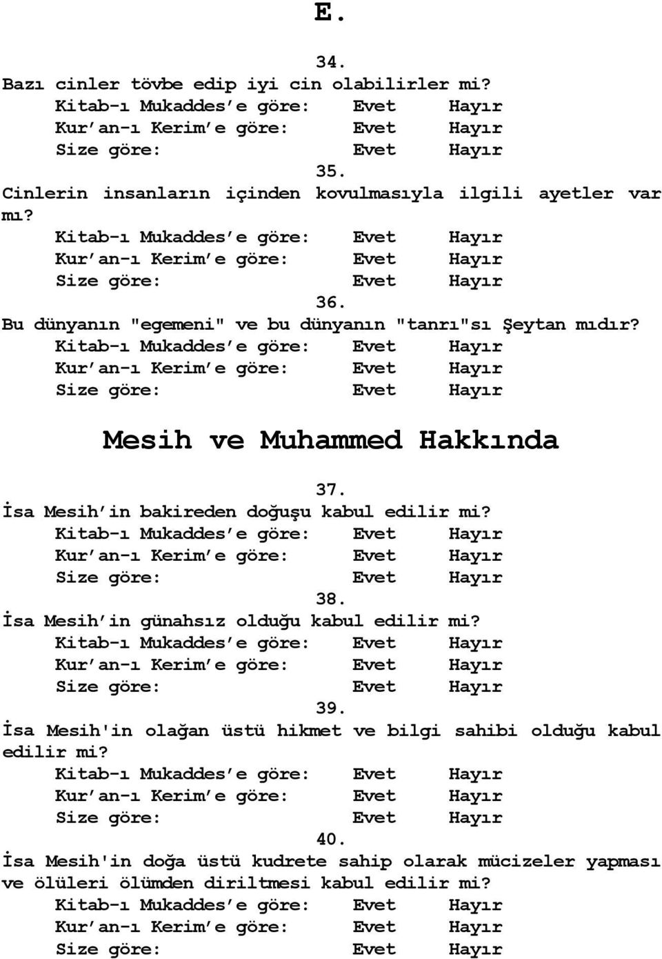 İsa Mesih in bakireden doğuşu kabul edilir mi? 38. İsa Mesih in günahsız olduğu kabul edilir mi? 39.