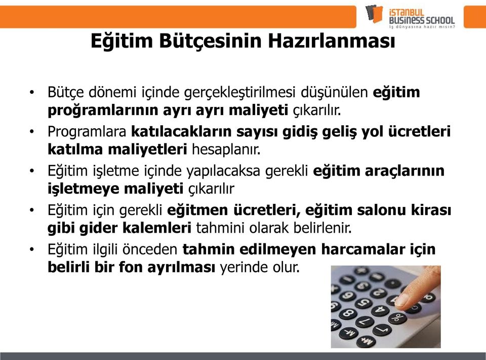 Eğitim işletme içinde yapılacaksa gerekli eğitim araçlarının işletmeye maliyeti çıkarılır Eğitim için gerekli eğitmen ücretleri,