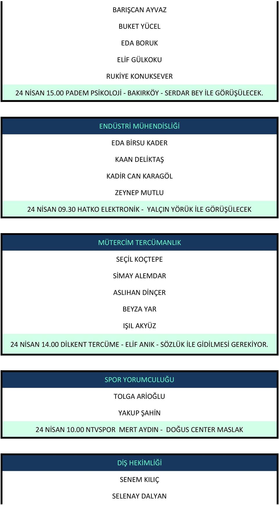 30 HATKO ELEKTRONİK - YALÇIN YÖRÜK İLE GÖRÜŞÜLECEK MÜTERCİM TERCÜMANLIK SEÇİL KOÇTEPE SİMAY ALEMDAR ASLIHAN DİNÇER BEYZA YAR IŞIL AKYÜZ 24 NİSAN