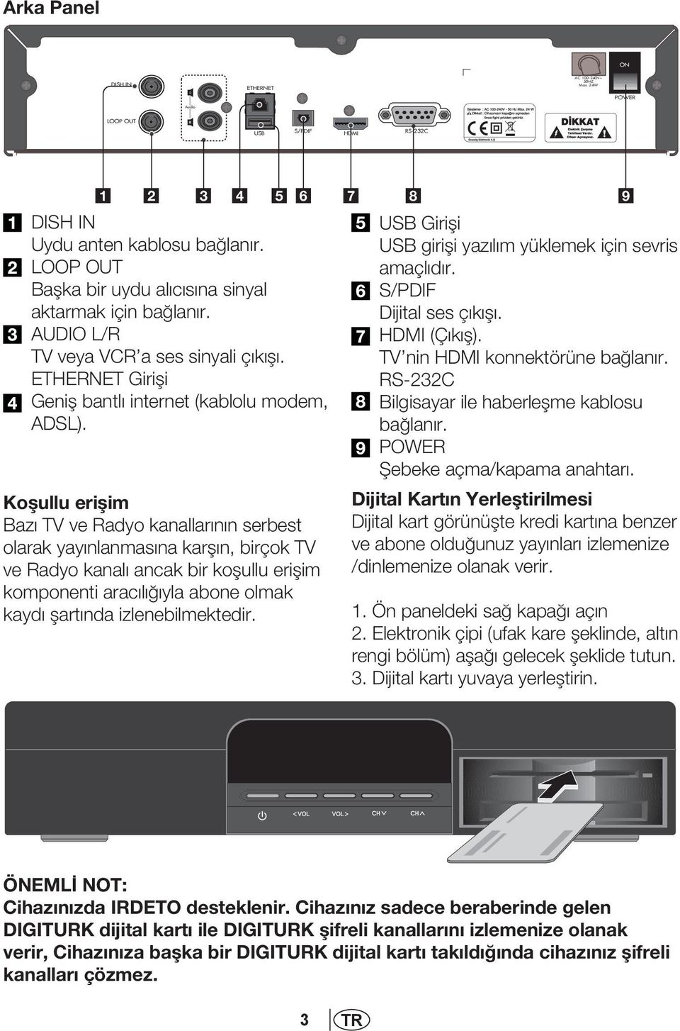 Koflullu eriflim Baz TV ve Radyo kanallar n n serbest olarak yay nlanmas na karfl n, birçok TV ve Radyo kanal ancak bir koflullu eriflim komponenti arac l yla abone olmak kayd flart nda