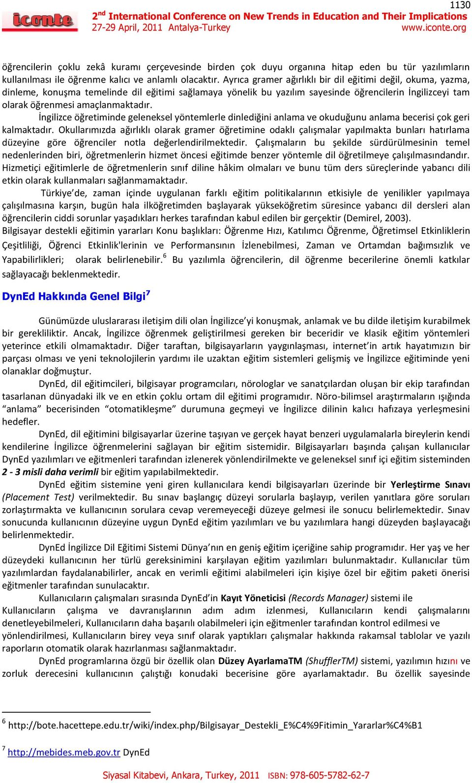 amaçlanmaktadır. İngilizce öğretiminde geleneksel yöntemlerle dinlediğini anlama ve okuduğunu anlama becerisi çok geri kalmaktadır.