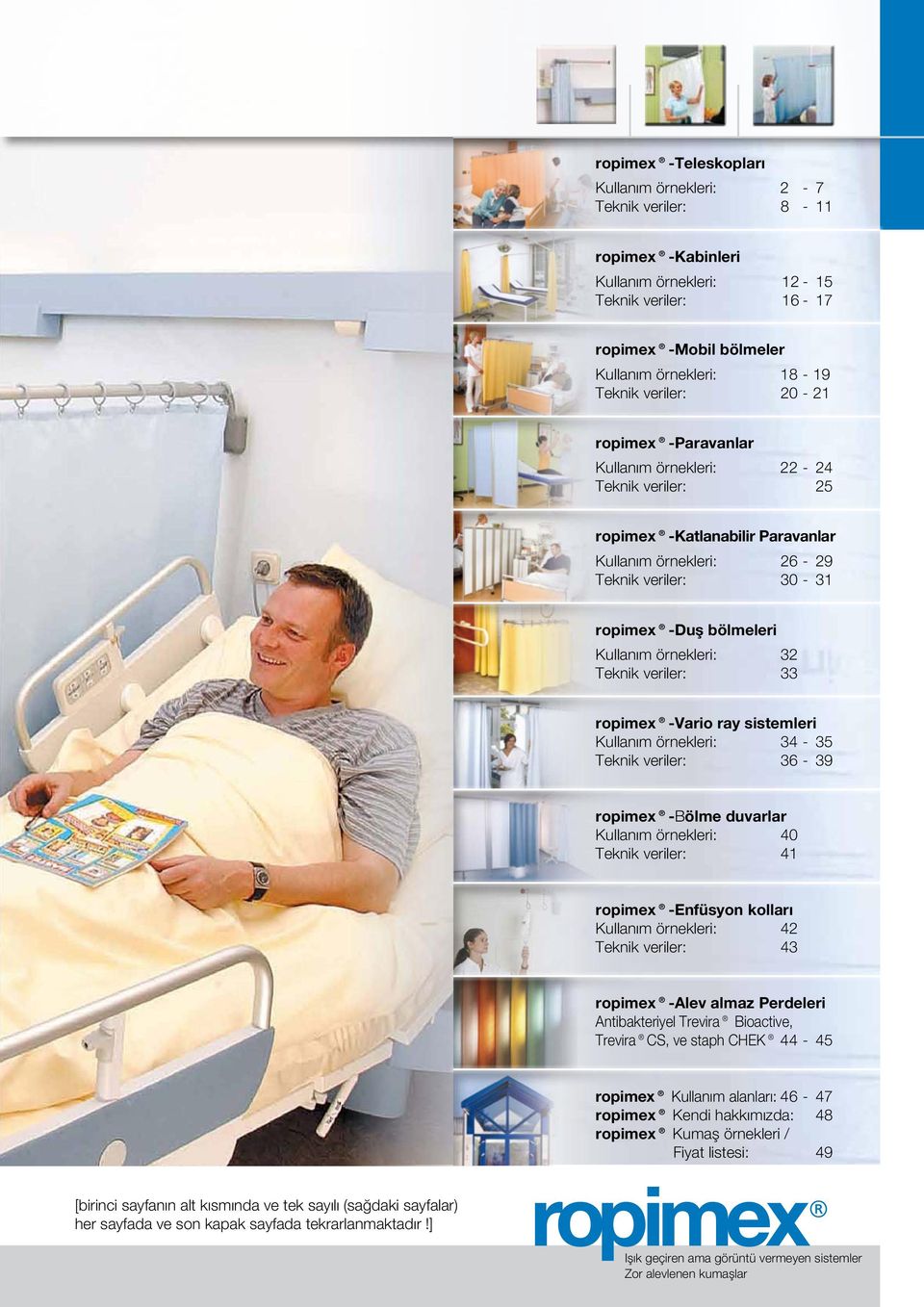 Teknik veriler: 33 ropimex -Vario ray sistemleri Kullanım örnekleri: 34-35 Teknik veriler: 36-39 ropimex -Bölme duvarlar Kullanım örnekleri: 40 Teknik veriler: 41 ropimex -Enfüsyon kolları Kullanım