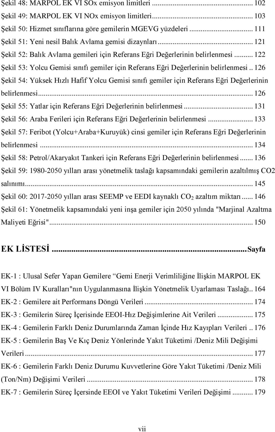 .. 122 Şekil 53: Yolcu Gemisi sınıfı gemiler için Referans Eğri Değerlerinin belirlenmesi.. 126 Şekil 54: Yüksek Hızlı Hafif Yolcu Gemisi sınıfı gemiler için Referans Eğri Değerlerinin belirlenmesi.