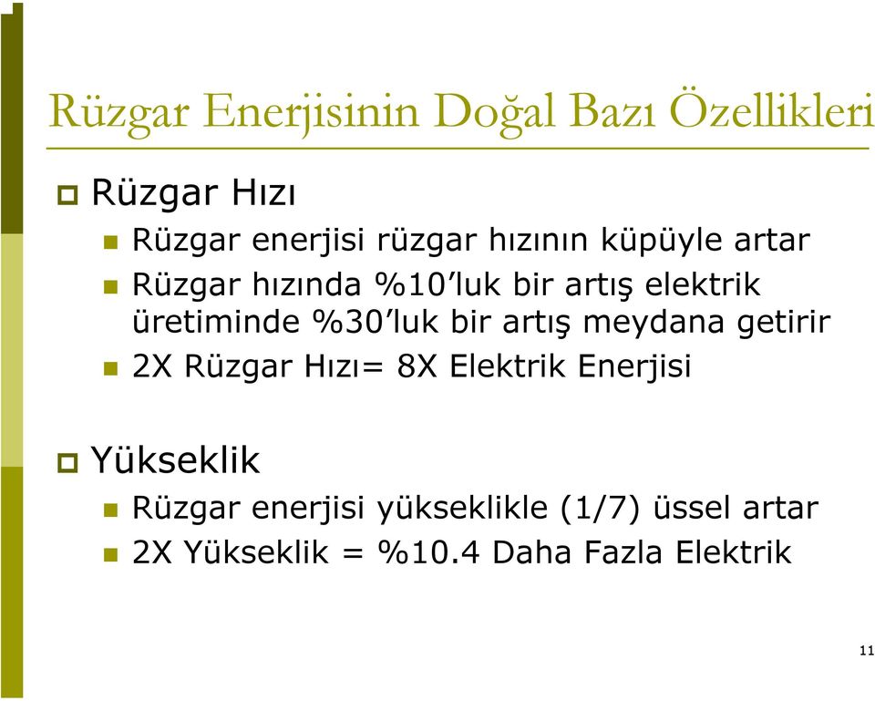 luk bir artış meydana getirir 2X Rüzgar Hızı= 8X Elektrik Enerjisi Yükseklik