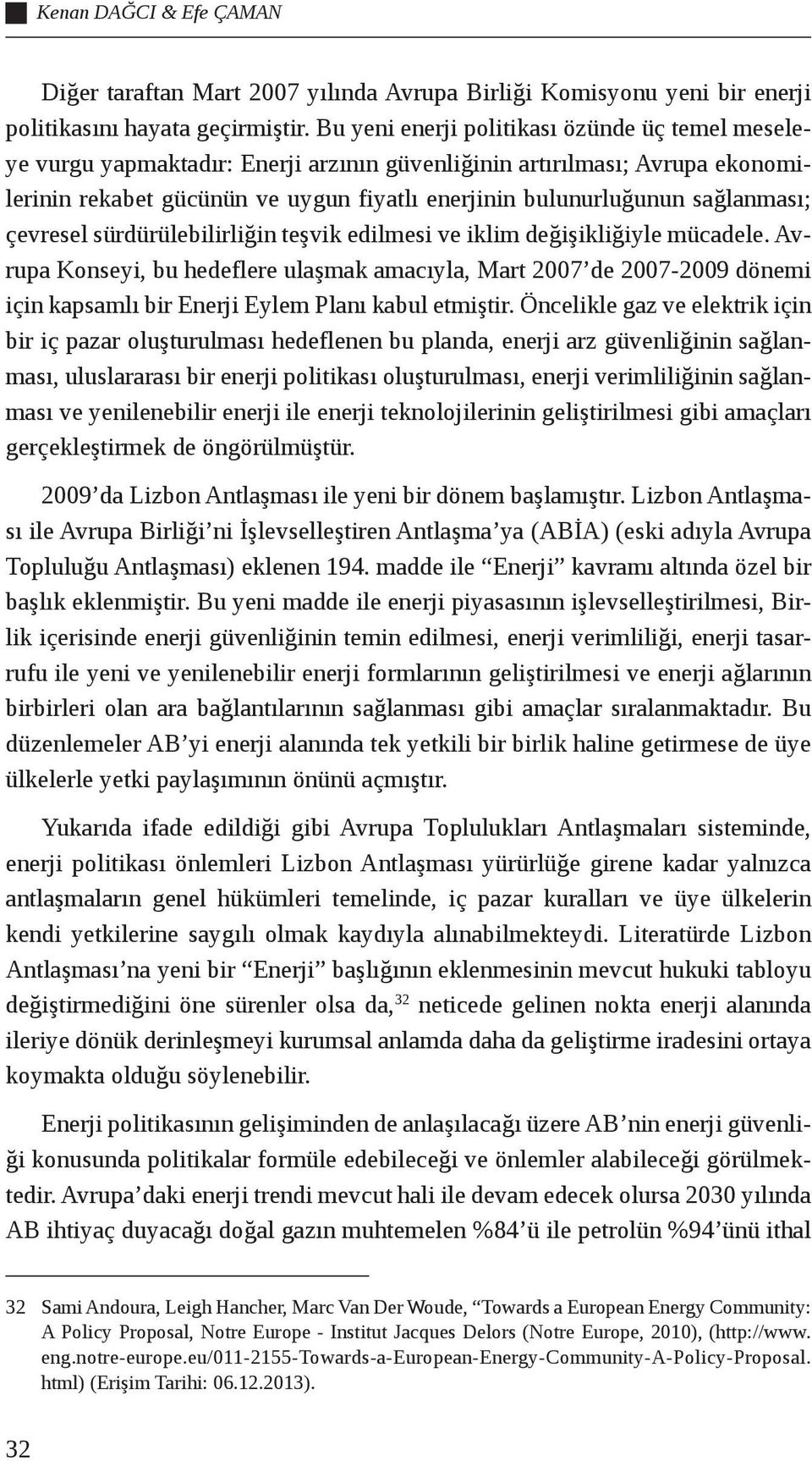 sağlanması; çevresel sürdürülebilirliğin teşvik edilmesi ve iklim değişikliğiyle mücadele.