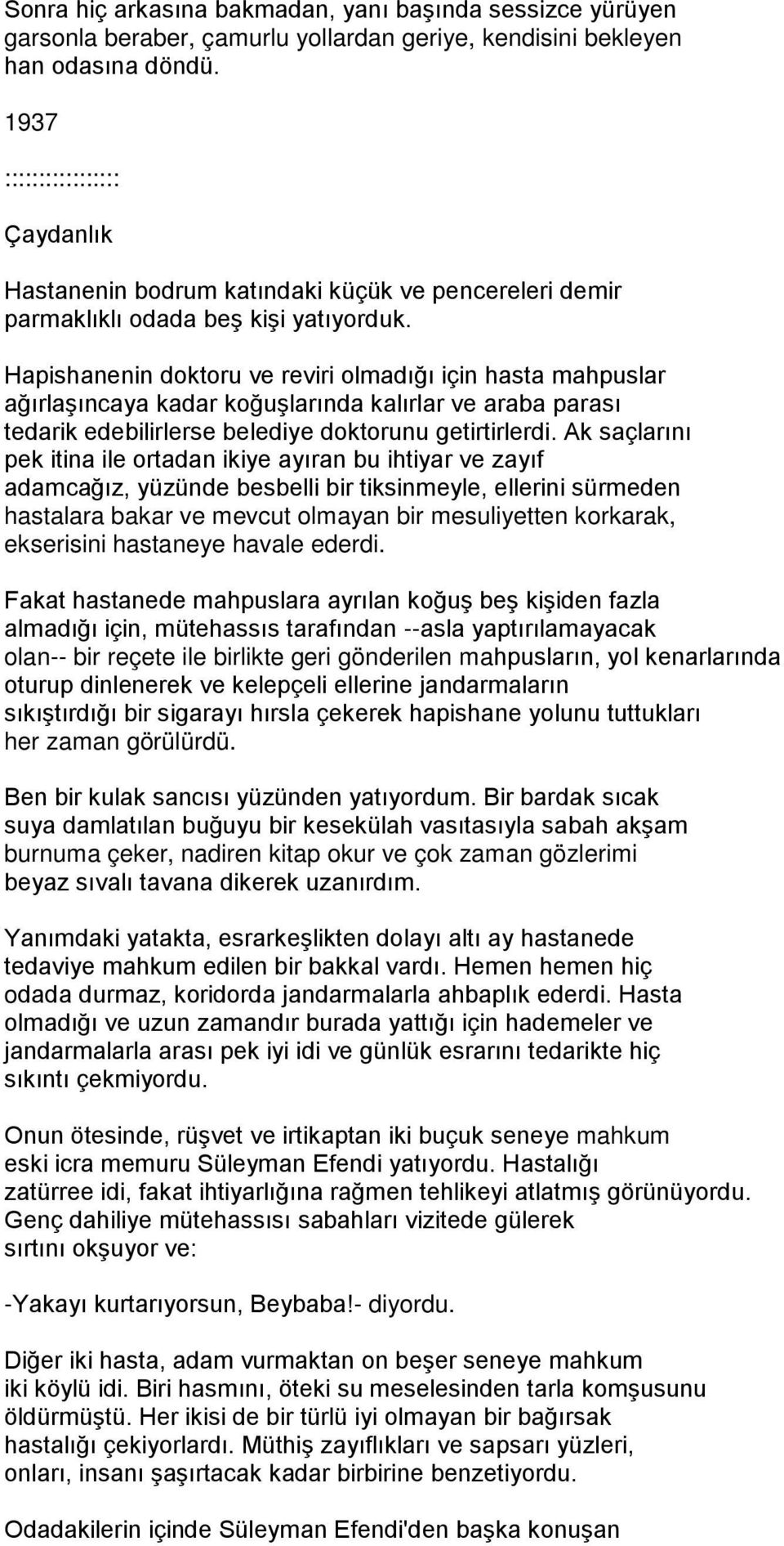 Hapishanenin doktoru ve reviri olmadığı için hasta mahpuslar ağırlaşıncaya kadar koğuşlarında kalırlar ve araba parası tedarik edebilirlerse belediye doktorunu getirtirlerdi.