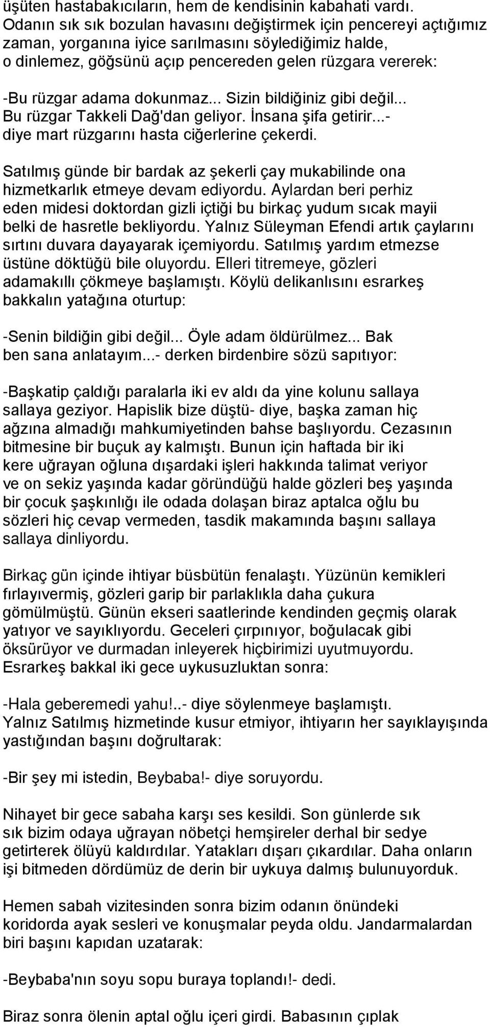 dokunmaz... Sizin bildiğiniz gibi değil... Bu rüzgar Takkeli Dağ'dan geliyor. İnsana şifa getirir...- diye mart rüzgarını hasta ciğerlerine çekerdi.