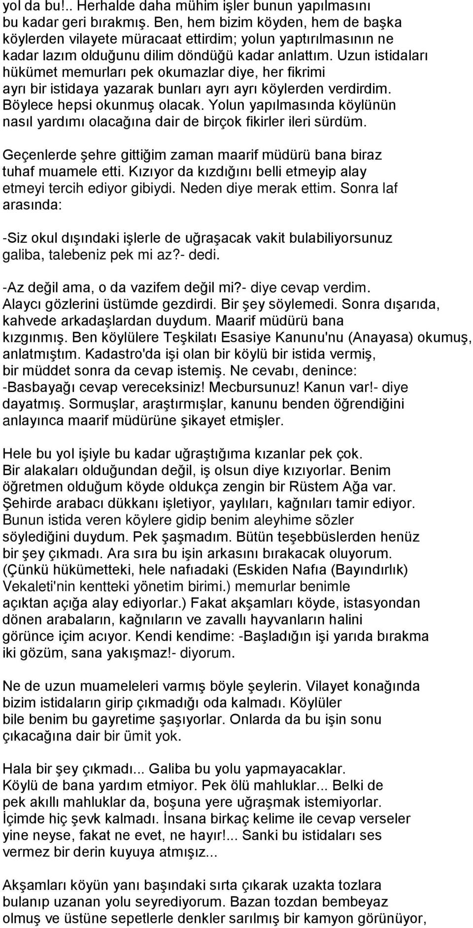 Uzun istidaları hükümet memurları pek okumazlar diye, her fikrimi ayrı bir istidaya yazarak bunları ayrı ayrı köylerden verdirdim. Böylece hepsi okunmuş olacak.