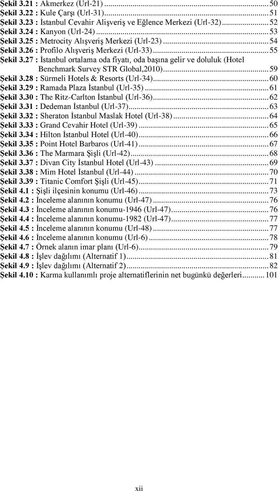 27 : İstanbul ortalama oda fiyatı, oda başına gelir ve doluluk (Hotel Benchmark Survey STR Global,2010)... 59 ġekil 3.28 : Sürmeli Hotels & Resorts (Url-34)... 60 ġekil 3.