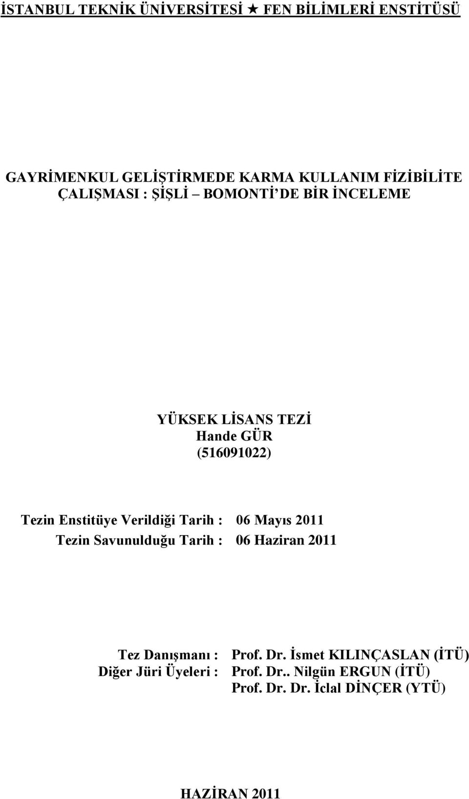 Verildiği Tarih : 06 Mayıs 2011 Tezin Savunulduğu Tarih : 06 Haziran 2011 Tez DanıĢmanı : Prof. Dr.