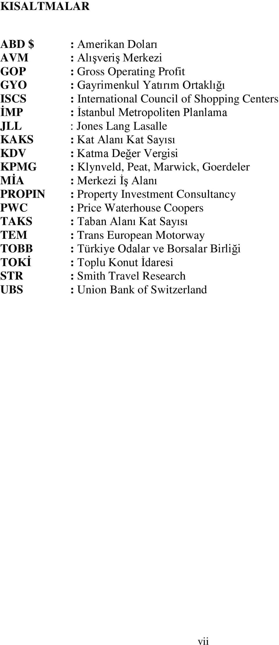 Sayısı : Katma Değer Vergisi : Klynveld, Peat, Marwick, Goerdeler : Merkezi İş Alanı : Property Investment Consultancy : Price Waterhouse Coopers : Taban