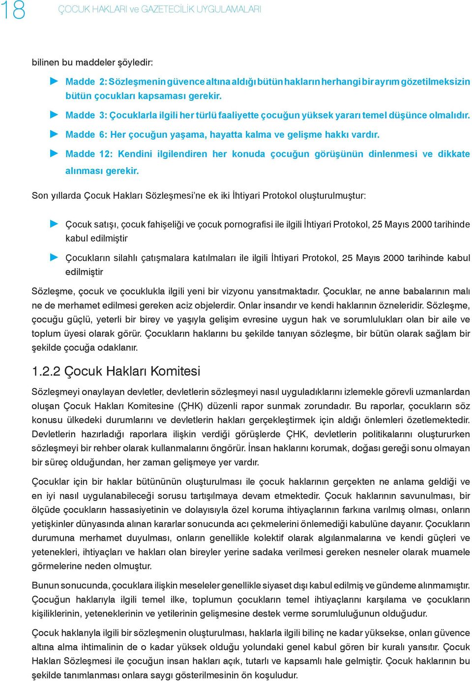 Madde 12: Kendini ilgilendiren her konuda çocuğun görüşünün dinlenmesi ve dikkate alınması gerekir.