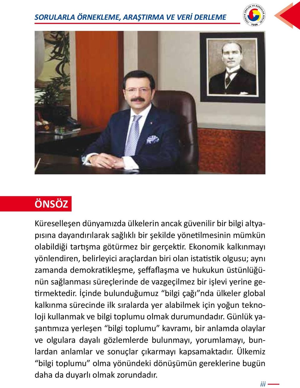 Ekonomik kalkınmayı yönlendiren, belirleyici araçlardan biri olan istatistik olgusu; aynı zamanda demokratikleşme, şeffaflaşma ve hukukun üstünlüğünün sağlanması süreçlerinde de vazgeçilmez bir