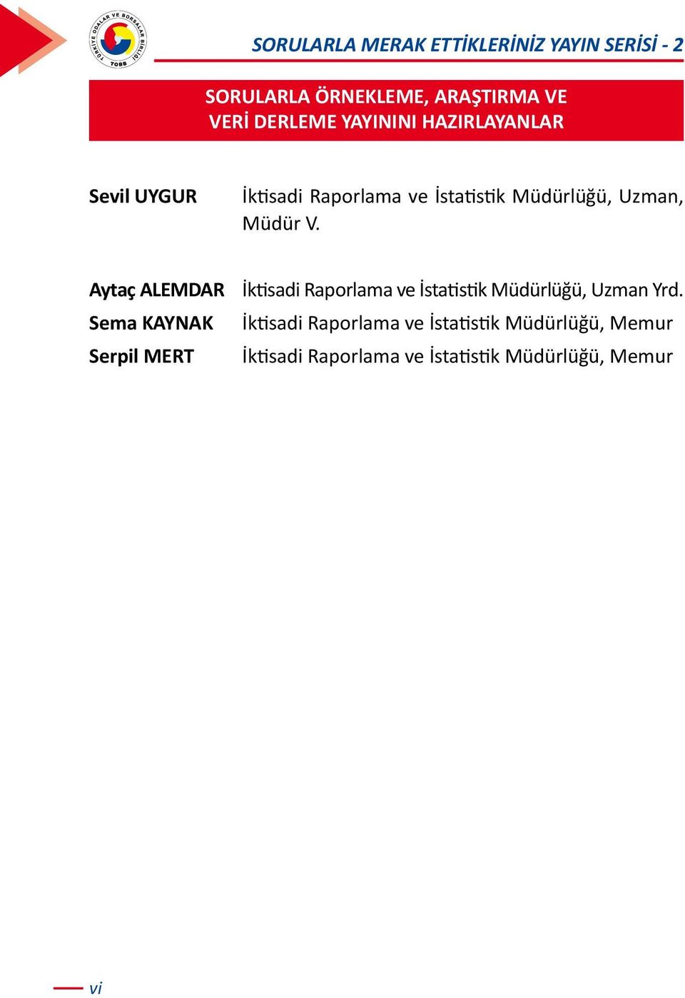 Aytaç ALEMDAR İktisadi Raporlama ve İstatistik Müdürlüğü, Uzman Yrd.