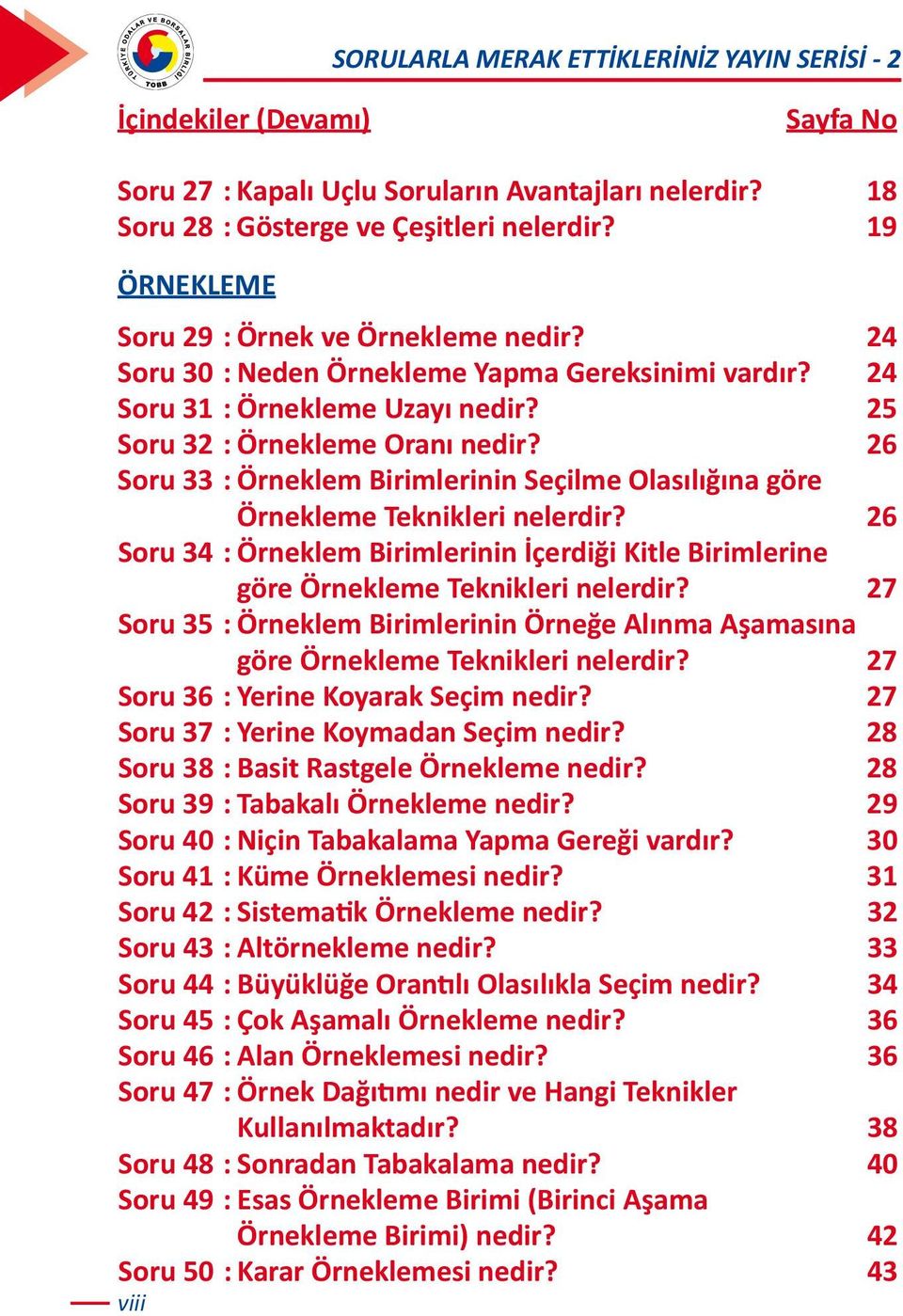 26 Soru 33 : Örneklem Birimlerinin Seçilme Olasılığına göre Örnekleme Teknikleri nelerdir? 26 Soru 34 : Örneklem Birimlerinin İçerdiği Kitle Birimlerine göre Örnekleme Teknikleri nelerdir?