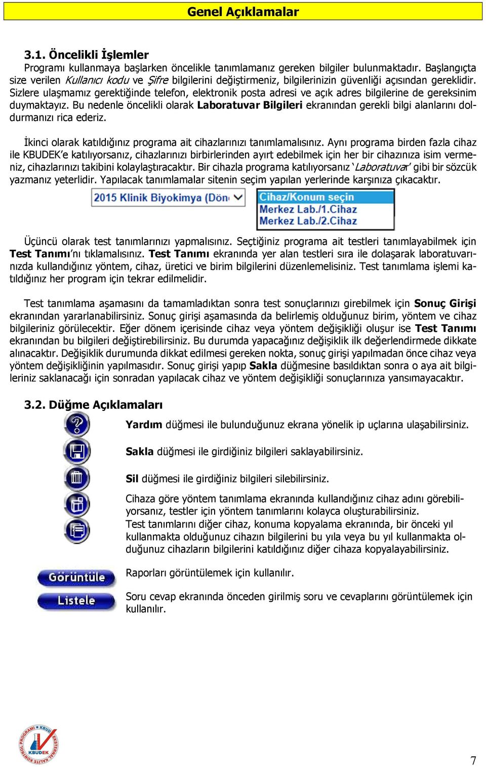 Sizlere ulaşmamız gerektiğinde telefon, elektronik posta adresi ve açık adres bilgilerine de gereksinim duymaktayız.