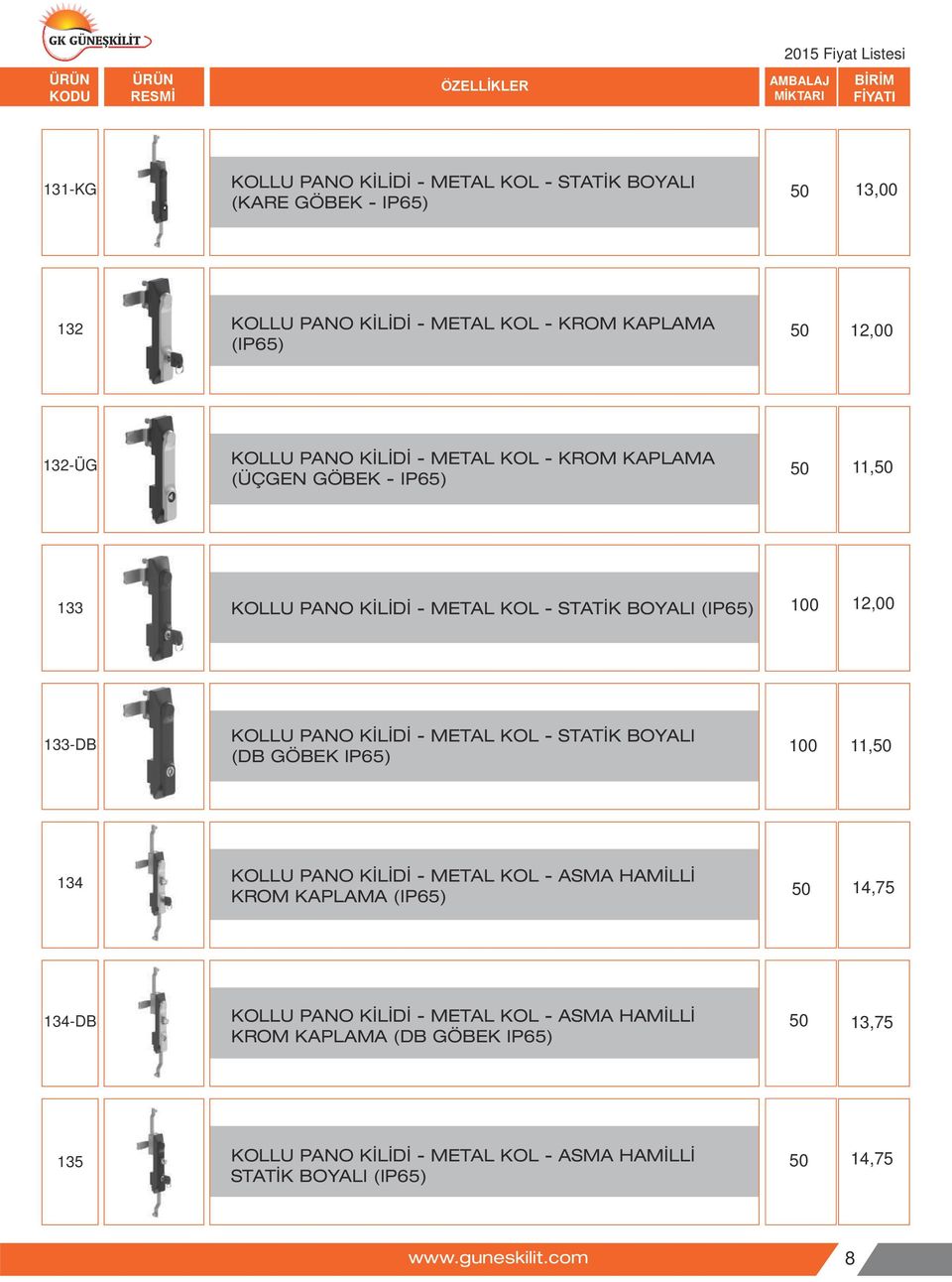 PANO KİLİDİ - METAL KOL - STATİK BOYALI (DB GÖBEK IP65) 11, 134 KOLLU PANO KİLİDİ - METAL KOL - ASMA HAMİLLİ KROM KAPLAMA (IP65) 14,75 134-DB KOLLU