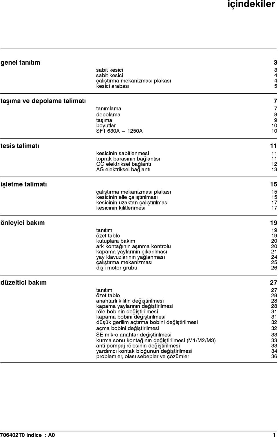 elle çalıştırılması 15 15 kesicinin uzaktan çalıştırılması kesicinin kilitlenmesi 17 17 önleyici bakım 19 tanıtım 19 özet tablo kutuplara bakım 19 20 ark kontağınınaşınma kontrolu kapama