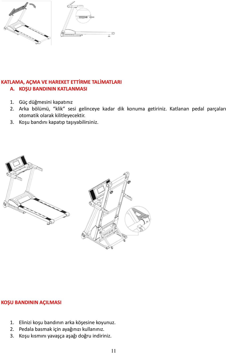 Katlanan pedal parçaları otomatik olarak kilitleyecektir. 3. Koşu bandını kapatıp taşıyabilirsiniz.