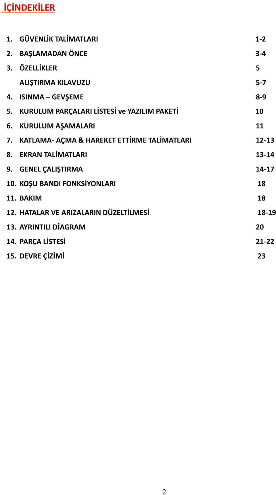 KATLAMA- AÇMA & HAREKET ETTİRME TALİMATLARI 12-13 8. EKRAN TALİMATLARI 13-14 9. GENEL ÇALIŞTIRMA 14-17 10.