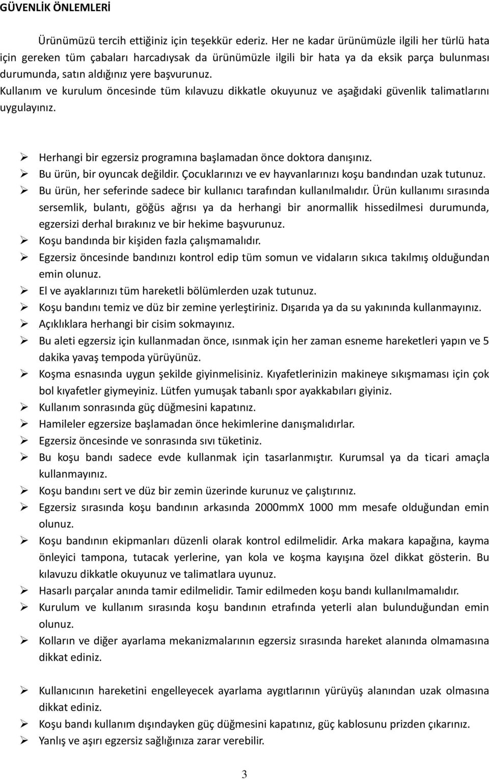 Kullanım ve kurulum öncesinde tüm kılavuzu dikkatle okuyunuz ve aşağıdaki güvenlik talimatlarını uygulayınız. Herhangi bir egzersiz programına başlamadan önce doktora danışınız.