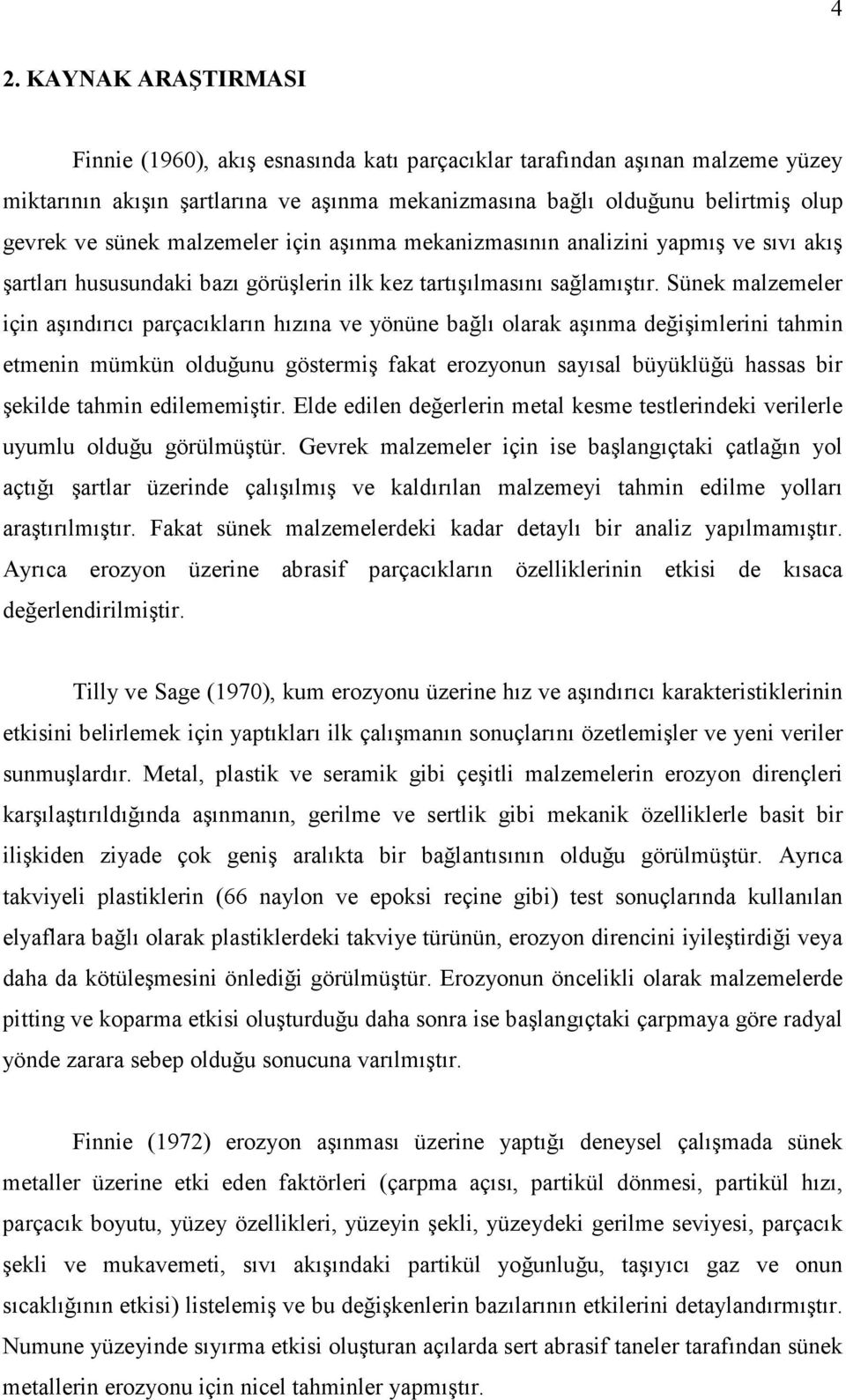 Sünek malzemeler için aşındırıcı parçacıkların hızına ve yönüne bağlı olarak aşınma değişimlerini tahmin etmenin mümkün olduğunu göstermiş fakat erozyonun sayısal büyüklüğü hassas bir şekilde tahmin