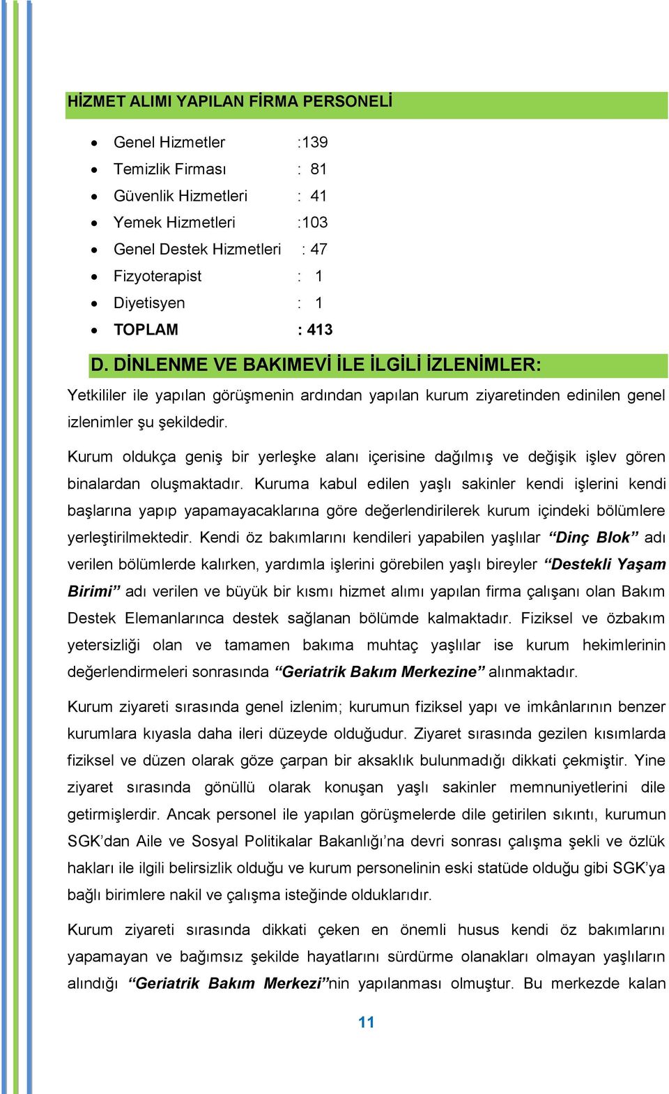 Kurum oldukça geniģ bir yerleģke alanı içerisine dağılmıģ ve değiģik iģlev gören binalardan oluģmaktadır.