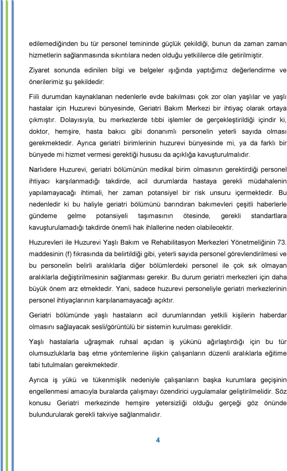 hastalar için Huzurevi bünyesinde, Geriatri Bakım Merkezi bir ihtiyaç olarak ortaya çıkmıģtır.