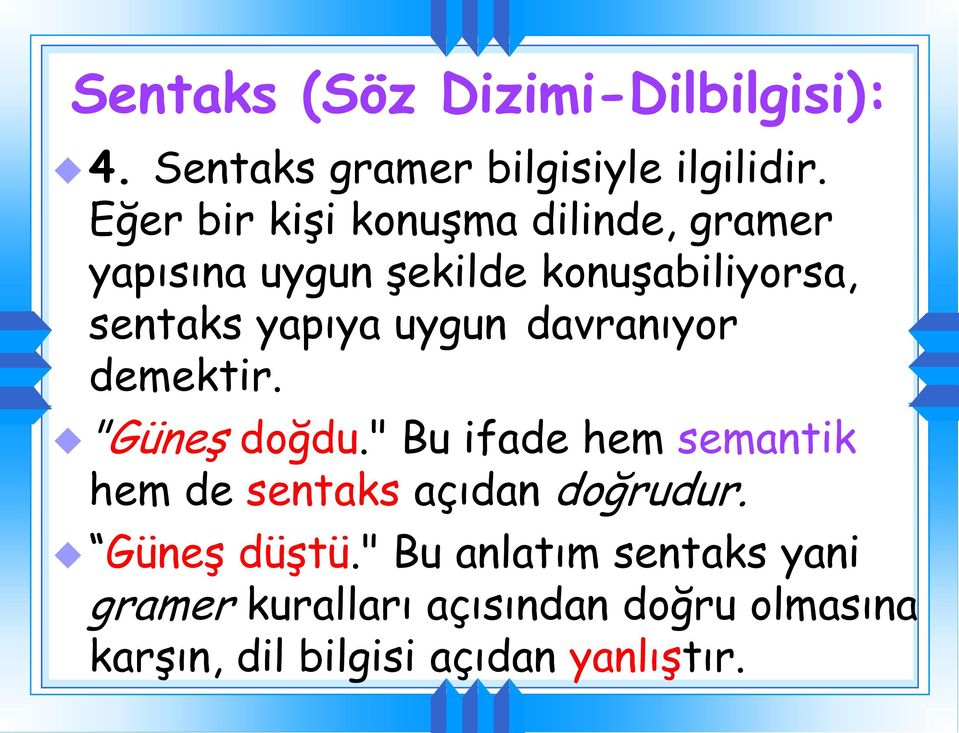 uygun davranıyor demektir. "Güneş doğdu." Bu ifade hem semantik hem de sentaks açıdan doğrudur.